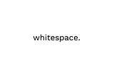 whitespace