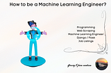 How To Be a Machine Learning Engineer?