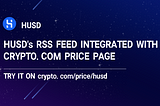 HUSD’s RSS FEED INTEGRATED WITH CRYPTO.COM PRICE PAGE