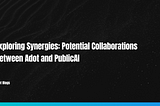 Exploring Synergies: Potential Collaborations between Adot and PublicAI