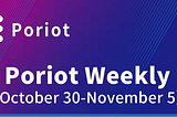 Poriot Weekly（October 30-November 5）