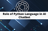 Role of Python Language in AI Chatbot