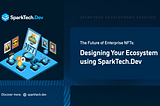 NFTs for Enterprises: Building Your Ecosystem with SparkTech.Dev