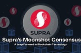 Supra’s Moonshot Consensus: A Leap Forward in Blockchain Technology