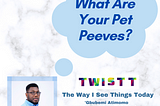 What Are Your Pet Peeves?