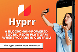 Meet Hyprr: A Blockchain-Powered Social Media Platform Where You Are In Control!