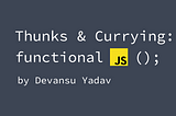 What the Heck is a ‘Thunk’ and What’s ‘Currying’ in JavaScript?