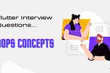 What are some of the most asked flutter interview questions?