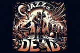jazz is dead — a poem