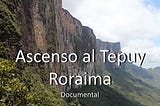 Ascent to the Roraima tepui, a documentary film about the oldest natural monument on the planet…