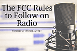 The FCC Rules to Follow on Radio
