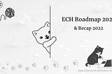ECH Roadmap 2023 & Recap 2022