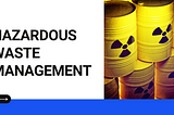 Hazardous Waste Management: Complete Overview