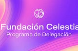 Anunciando del Programa de Delegaciones de la Fundación Celestia