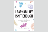 An image of the book cover for “Learnability Isn’t Enough: How to Design Apps That Are Easy to Use in the Long Run, Not Just the First Run”