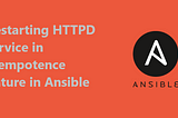 Restarting HTTPD service in idempotence nature in Ansible
