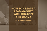 How to Create a Lead Magnet With ChatGPT And Canva