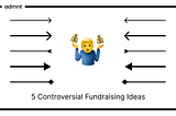 5 Controversial Fundraising Ideas