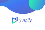 Product update: Introducing Yuspify