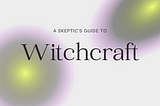 Your Guide to Atheist Witchcraft