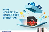 HAVE YOURSELF A HASSLE-FREE CHRISTMAS