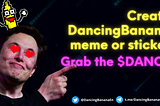 🚀Create DancingBanana meme or sticker, Grab the Free $DANCE