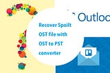 Recover Spoilt OST file with OST to PST Converter