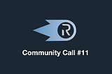 Community Call #11 Recap