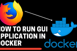 How to run GUI Application in Docker Container