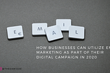 Email Marketing — How Businesses can utilize Email Marketing as part of their Digital Campaign in…