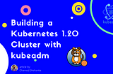 Building a Kubernetes 1.20v Cluster with kubeadm