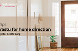 Vastu for home direction by Dr. Deipti Garg