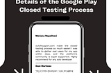 Details of the Google Play Closed Testing Process