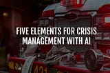 Five elements for crisis management with AI