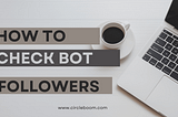 Stay Clean on Twitter: How to check bot Twitter Followers