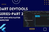 Dart Devtools series-Part 2