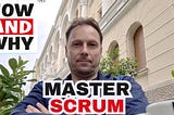 This video will show you WHY and HOW to Master Scrum!