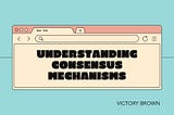 Understanding Consensus Mechanisms.