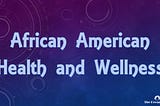 African American Health and Wellness