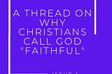 Short Bread Issue 1. A thread on why Christians call God “Faithful.”