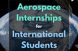 Finding Aerospace Internships as an International Student