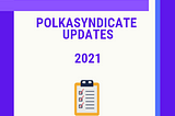 PolkaSyndicate Updates 2021