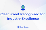 Clear Street Recognized for Industry Excellence