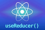 Mastering React’s useReducer Hook: A Simple Guide for Beginners