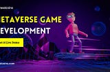 Investing In The Future: Metaverse Game Development Opportunities