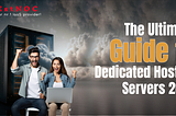 The Ultimate Guide to Dedicated Hosting Servers 2024