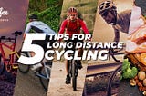 5 TIPS FOR LONG DISTANCE CYCLING