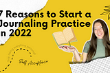 7 Reasons you Should Start a Journal Practice in 2022