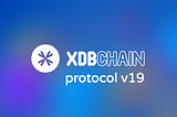 XDB Chain protocol (v19) Key Highlights