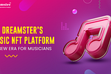 Dreamster’s Music NFT Platform — A New Era for Musicians
